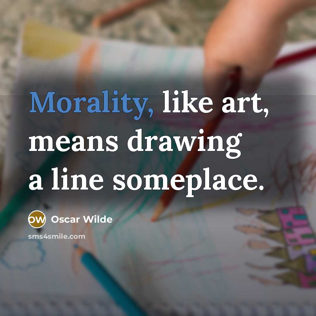 “Morality, like art, means drawing a line someplace.…” quote by Oscar Wilde
