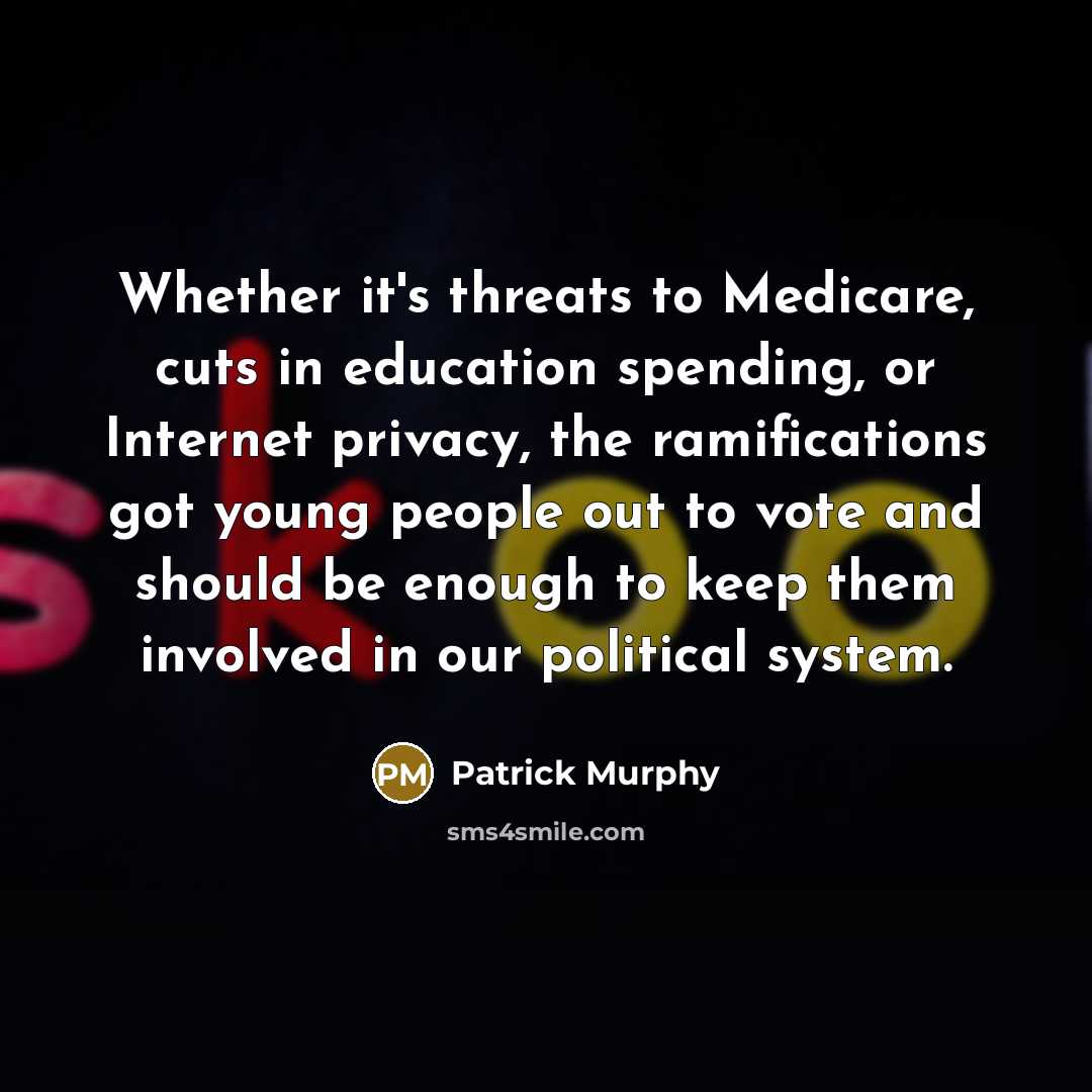 “Whether it's threats to Medicare, cuts in education spending, or…” quote by Patrick Murphy