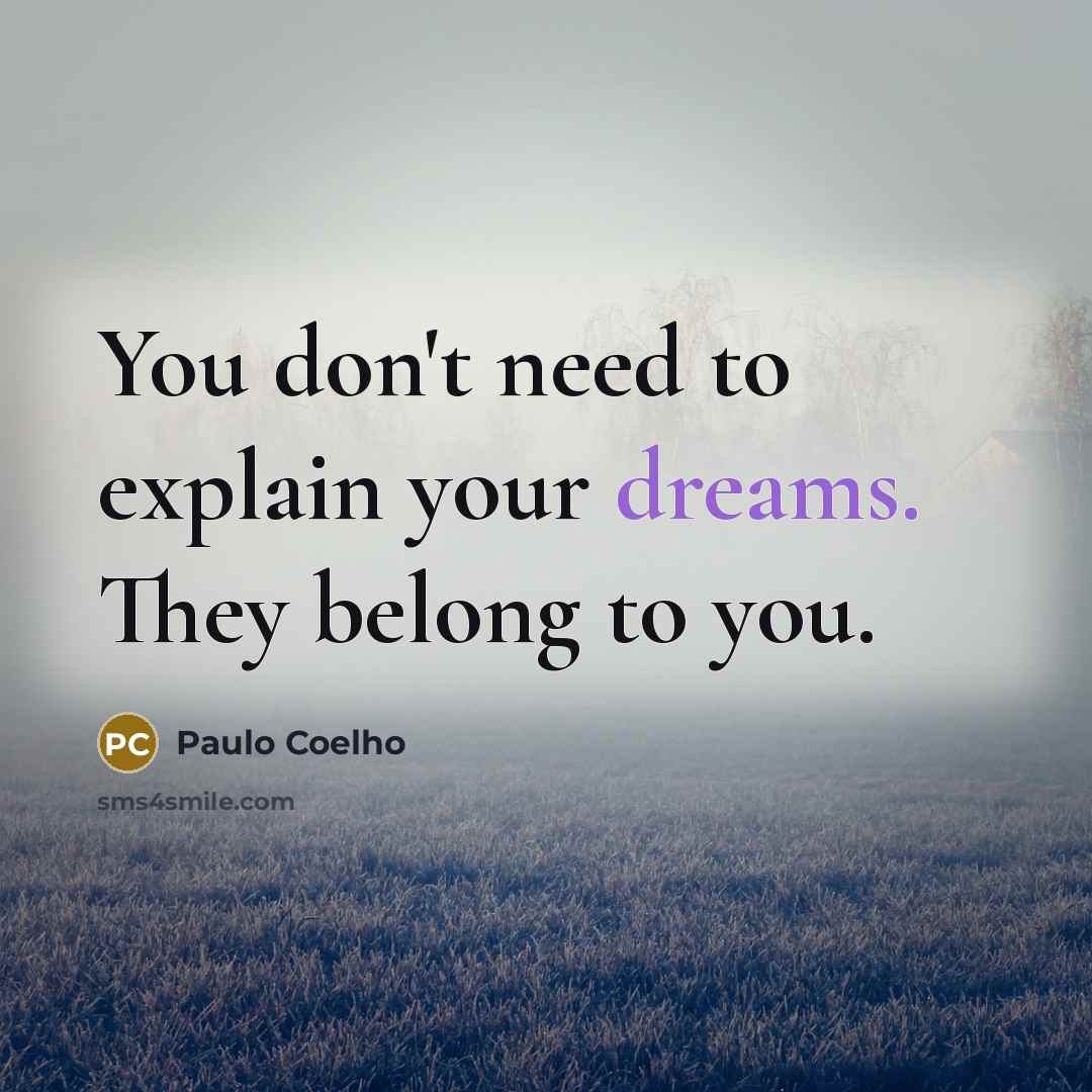“You don't need to explain your dreams. They belong to…” quote by Paulo Coelho