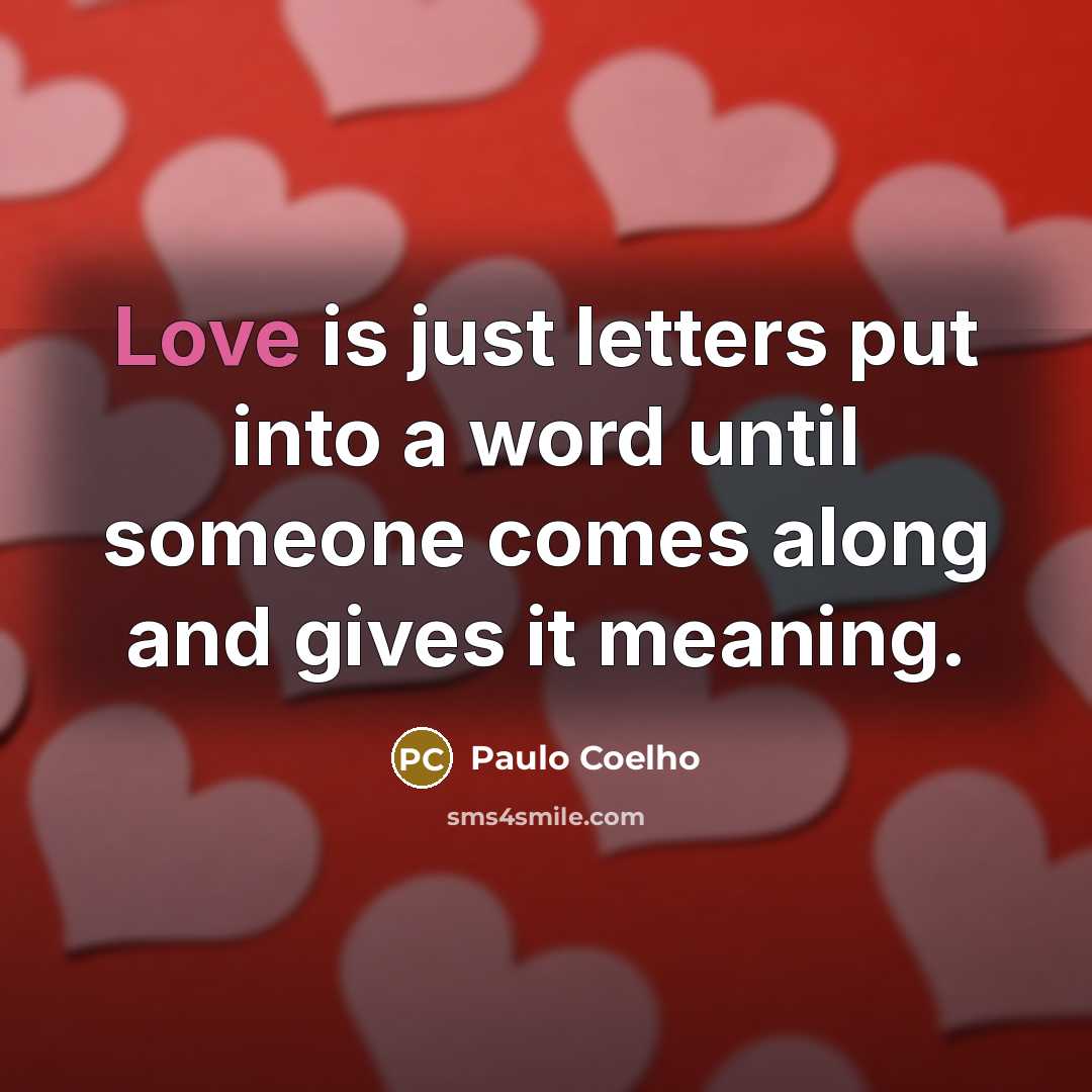 “Love is just letters put into a word until someone…” quote by Paulo Coelho