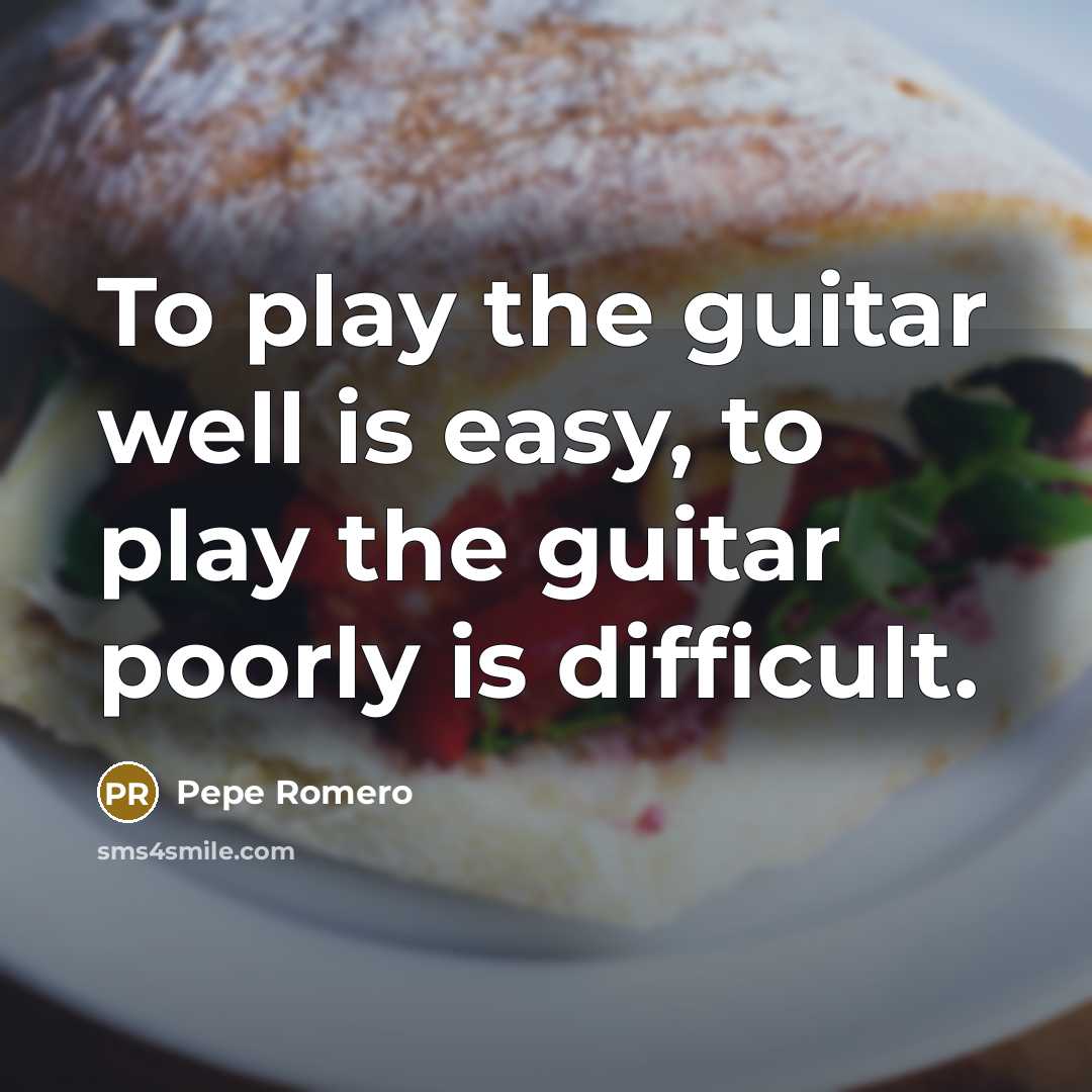 “To play the guitar well is easy, to play the…” quote by Pepe Romero