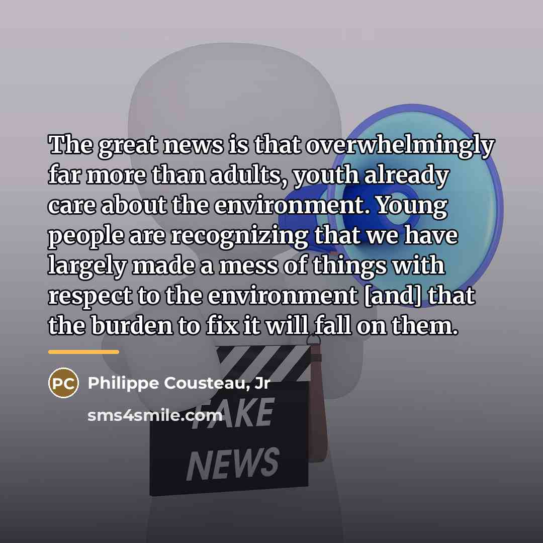 “The great news is that overwhelmingly far more than adults,…” quote by Philippe Cousteau, Jr
