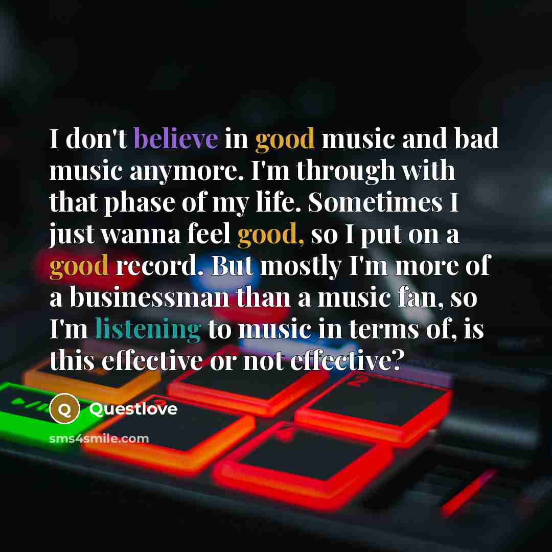“I don't believe in good music and bad music anymore.…” quote by Questlove