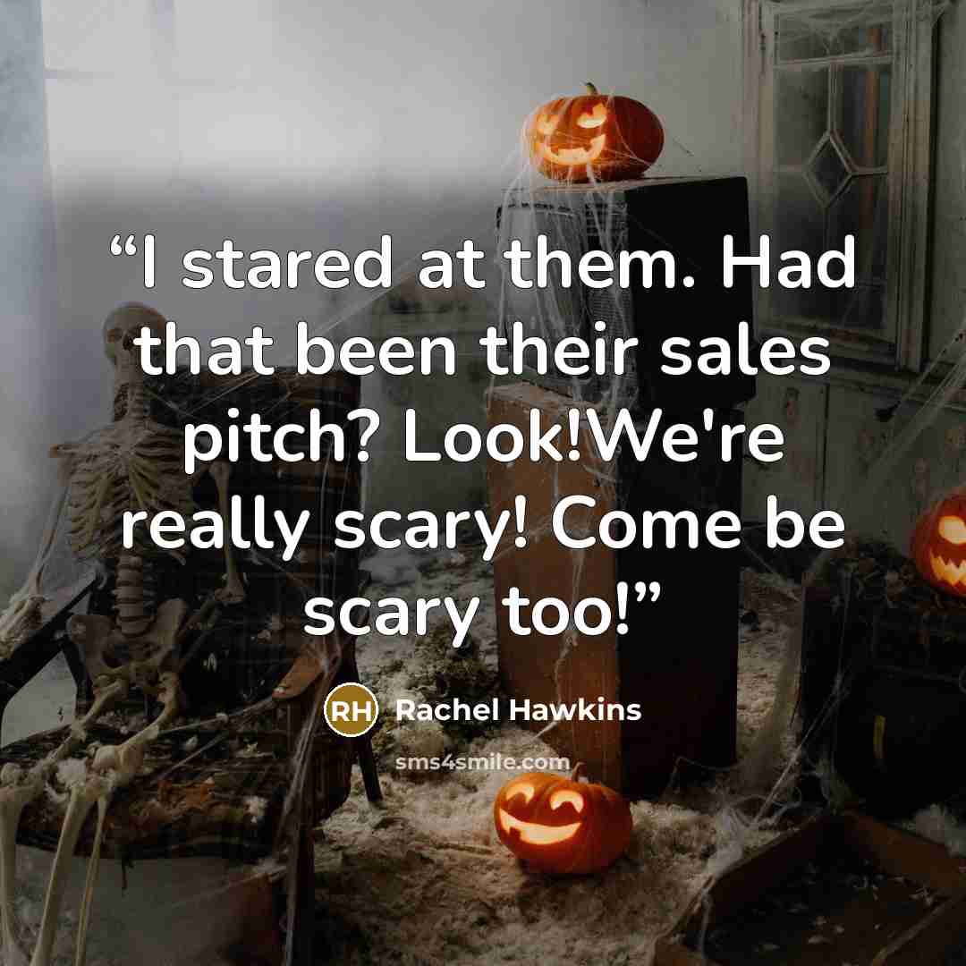 “I stared at them. Had that been their sales pitch? Look!We're really scary! Come be scary too!” quote by Rachel Hawkins