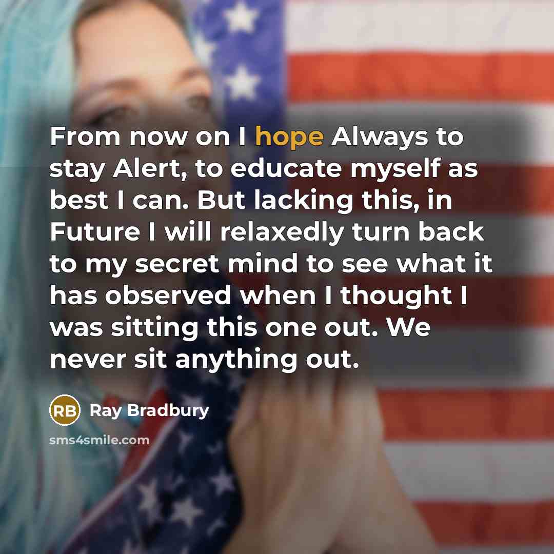 “From now on I hope Always to stay Alert, to…” quote by Ray Bradbury