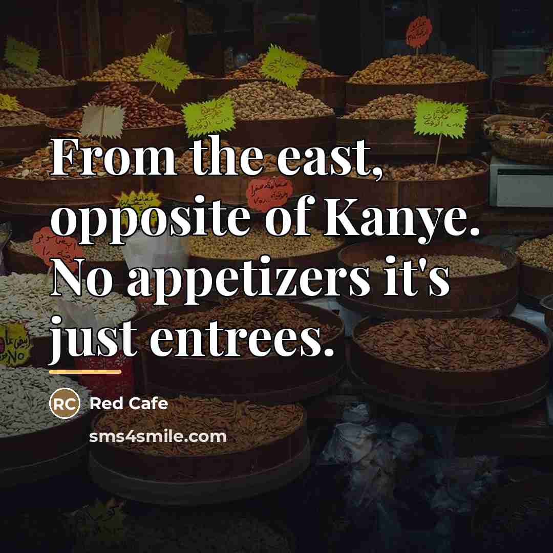 “From the east, opposite of Kanye. No appetizers it's just…” quote by Red Cafe