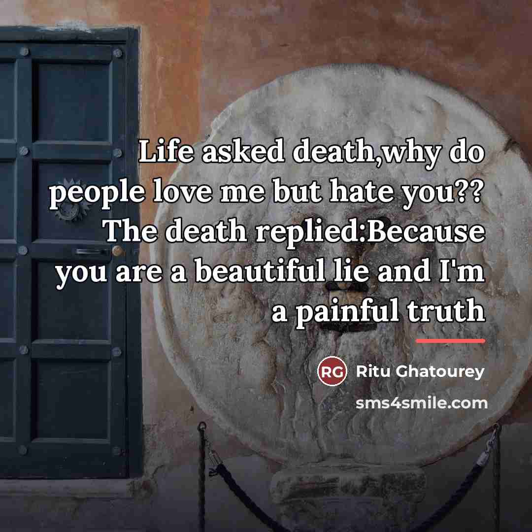 “Life asked death,why do people love me but hate you??…” quote by Ritu Ghatourey