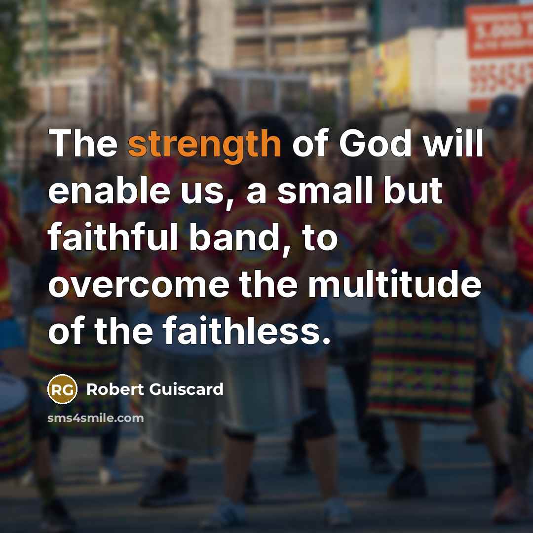 “The strength of God will enable us, a small but faithful band, to overcome the multitude of the faithless.” quote by Robert Guiscard