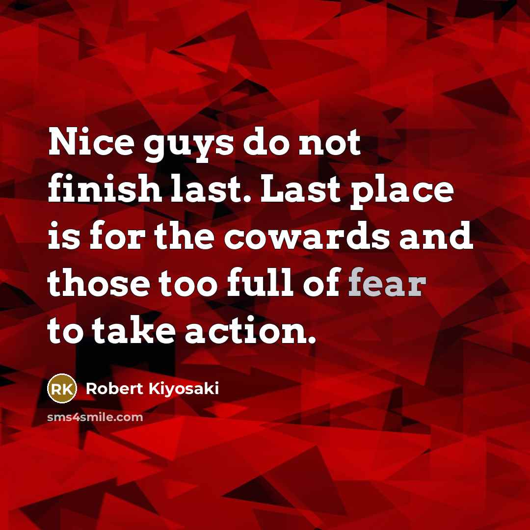 “Nice guys do not finish last. Last place is for…” quote by Robert Kiyosaki
