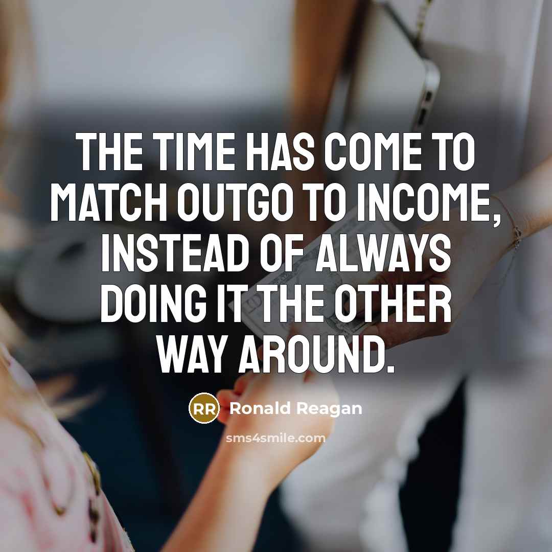 “The time has come to match outgo to income, instead…” quote by Ronald Reagan
