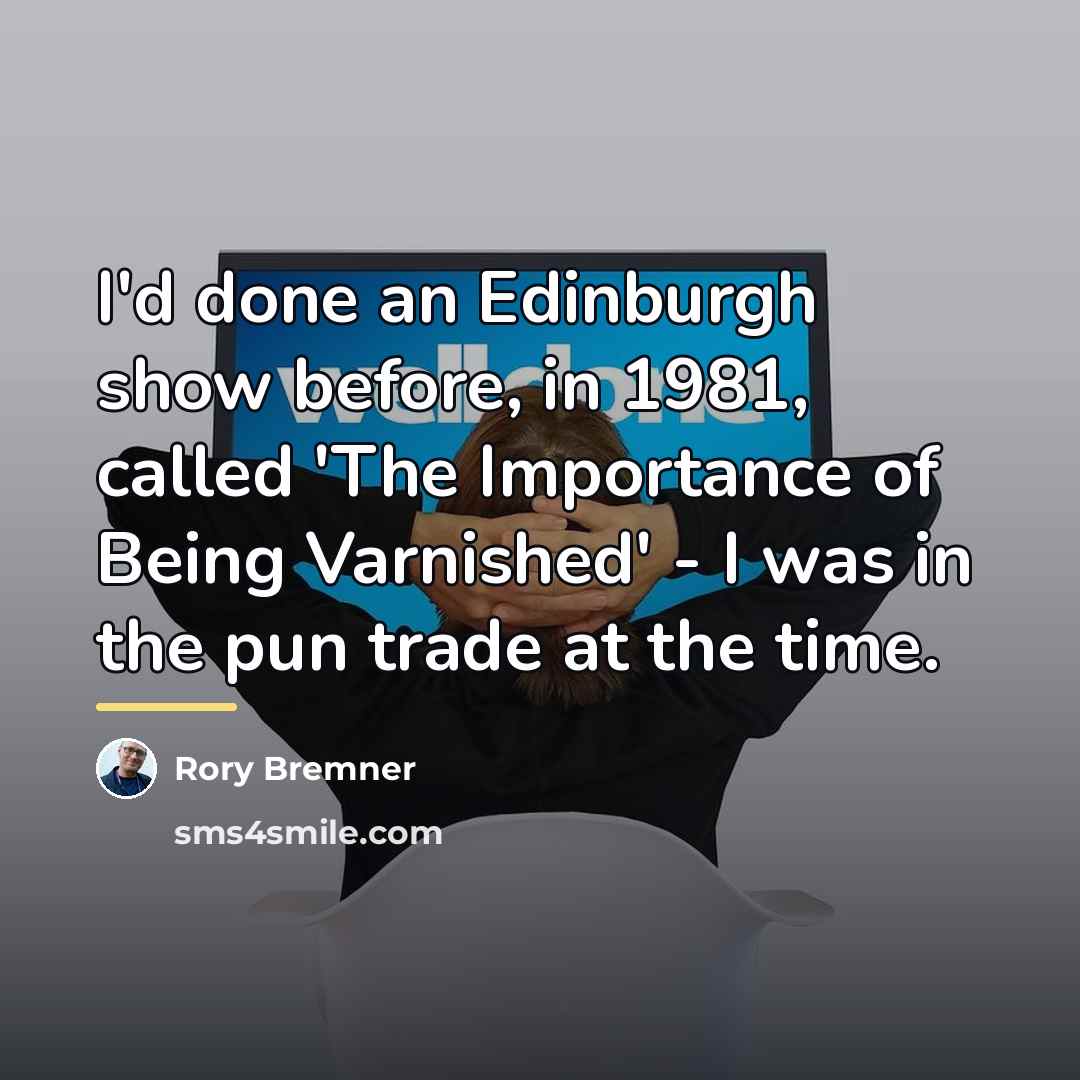 “I'd done an Edinburgh show before, in 1981, called 'The…” quote by Rory Bremner