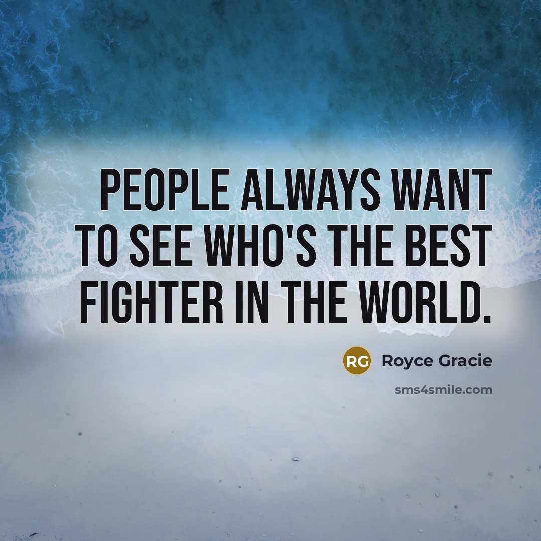 “People always want to see who's the best fighter in…” quote by Royce Gracie
