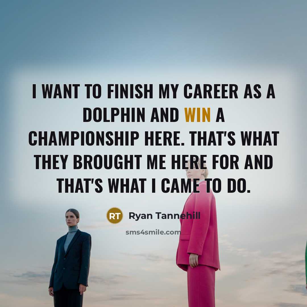 “I want to finish my career as a Dolphin and…” quote by Ryan Tannehill