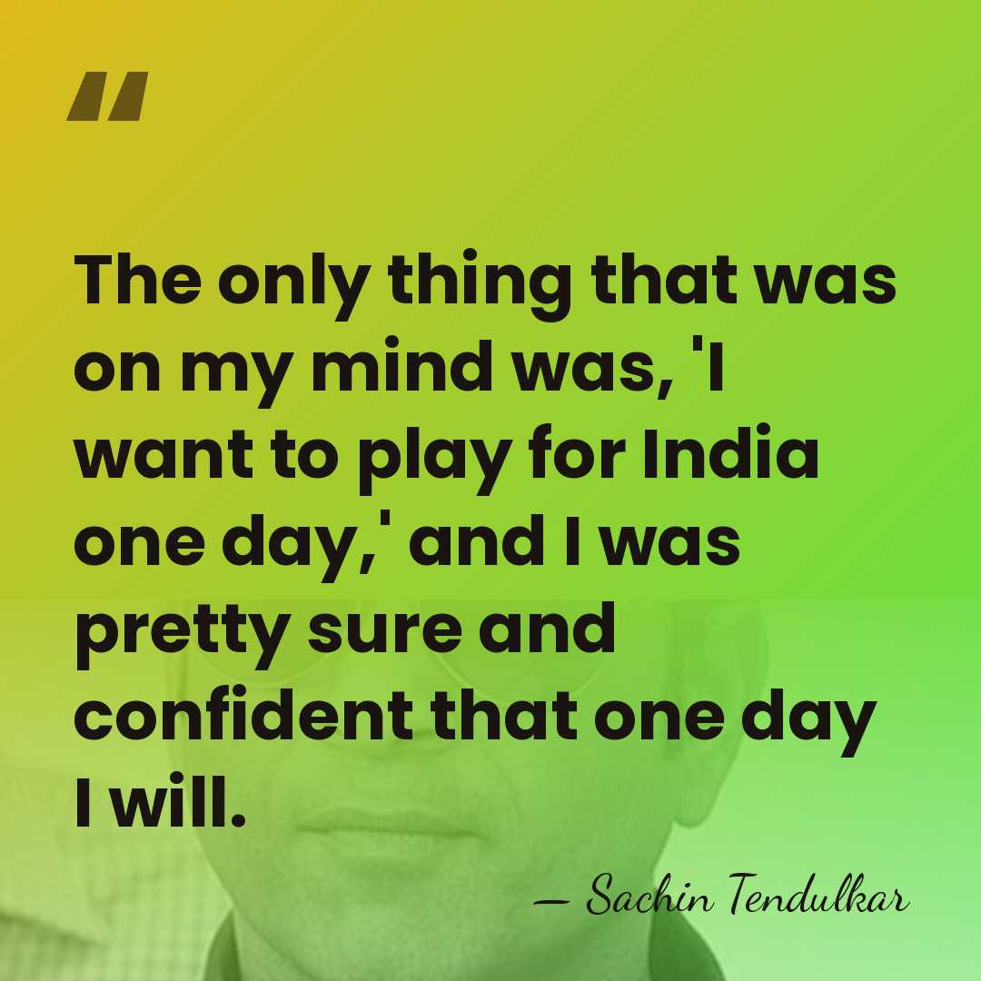 The only thing that was on my mind was, 'I want to&hellip; - Sachin Tendulkar