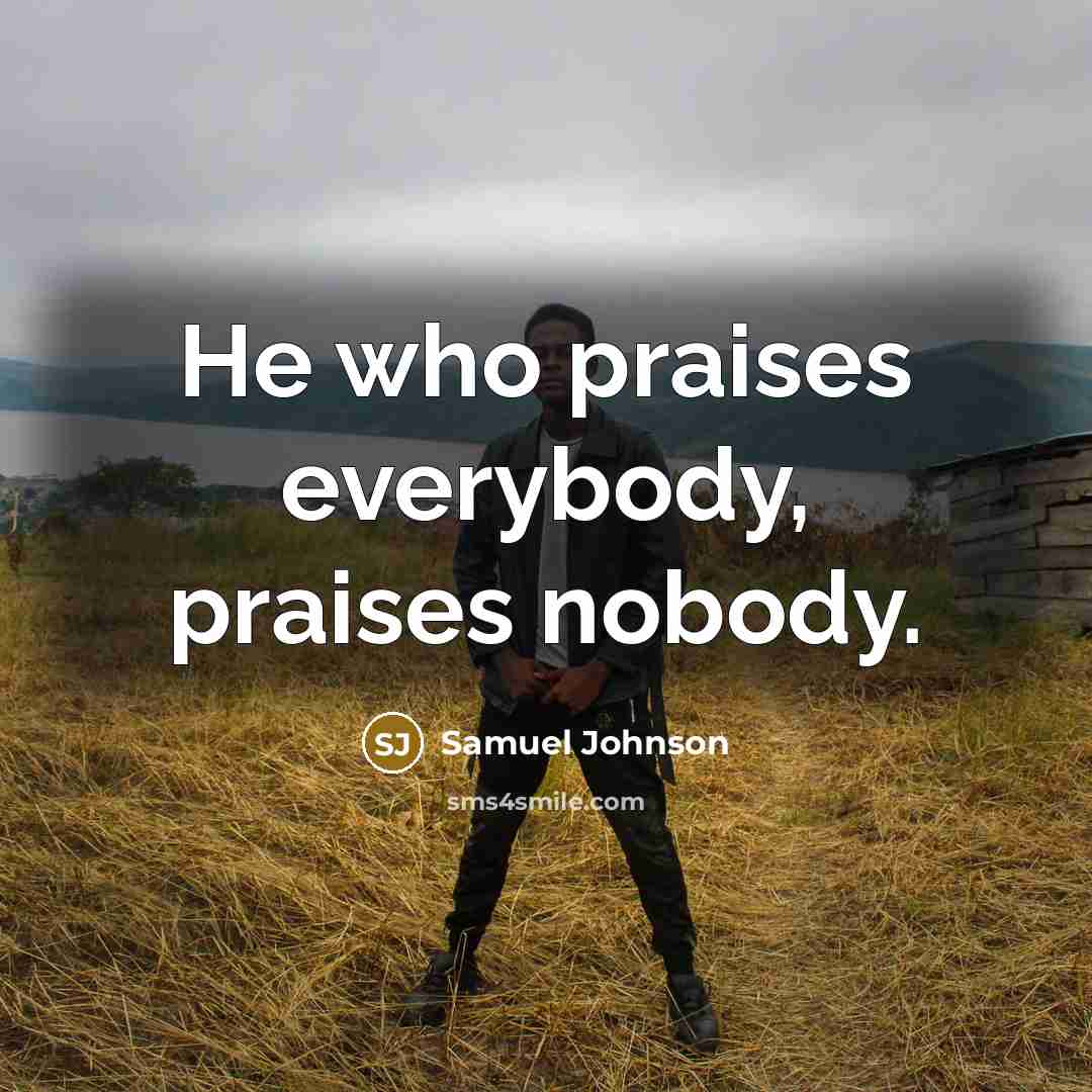 “He who praises everybody, praises nobody.…” quote by Samuel Johnson