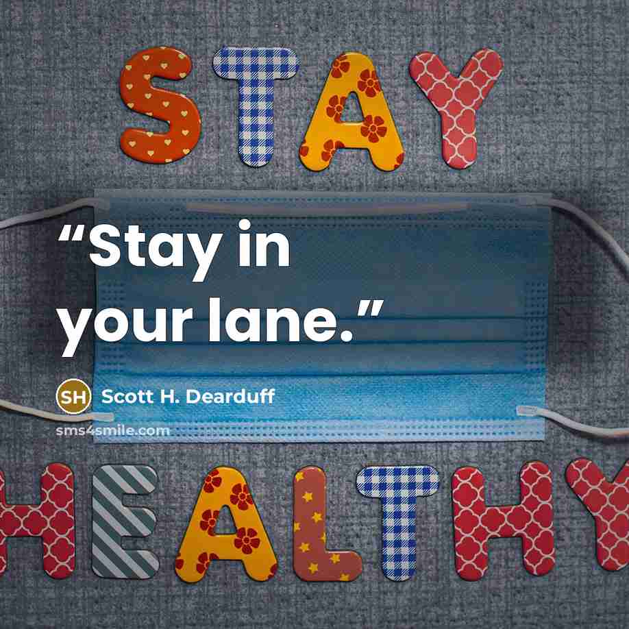 “Stay in your lane.” quote by Scott H. Dearduff