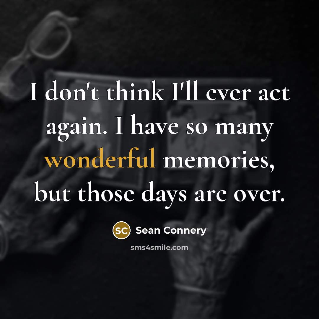 “I don't think I'll ever act again. I have so…” quote by Sean Connery
