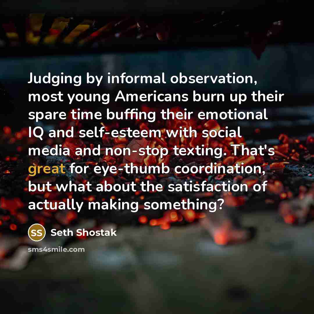 “Judging by informal observation, most young Americans burn up their…” quote by Seth Shostak