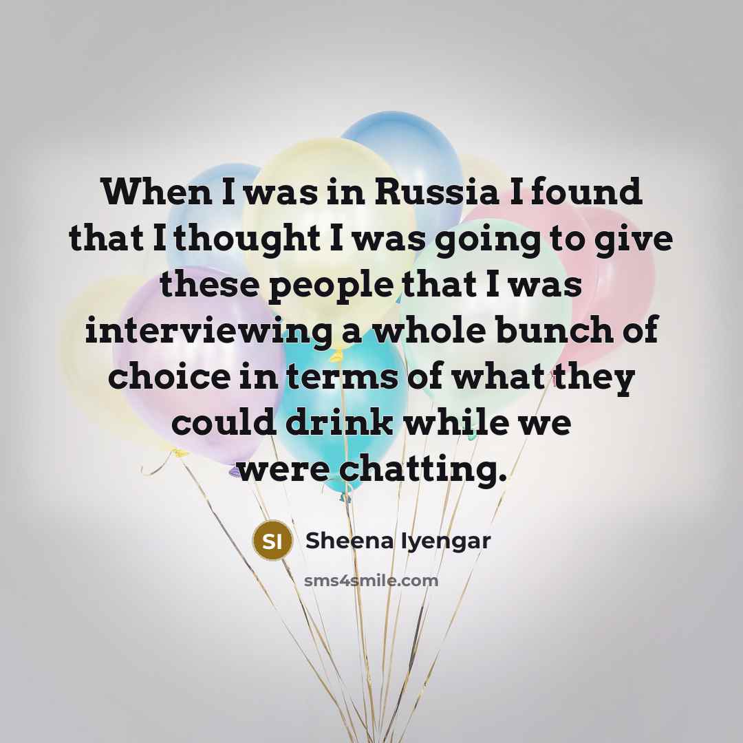 “When I was in Russia I found that I thought…” quote by Sheena Iyengar