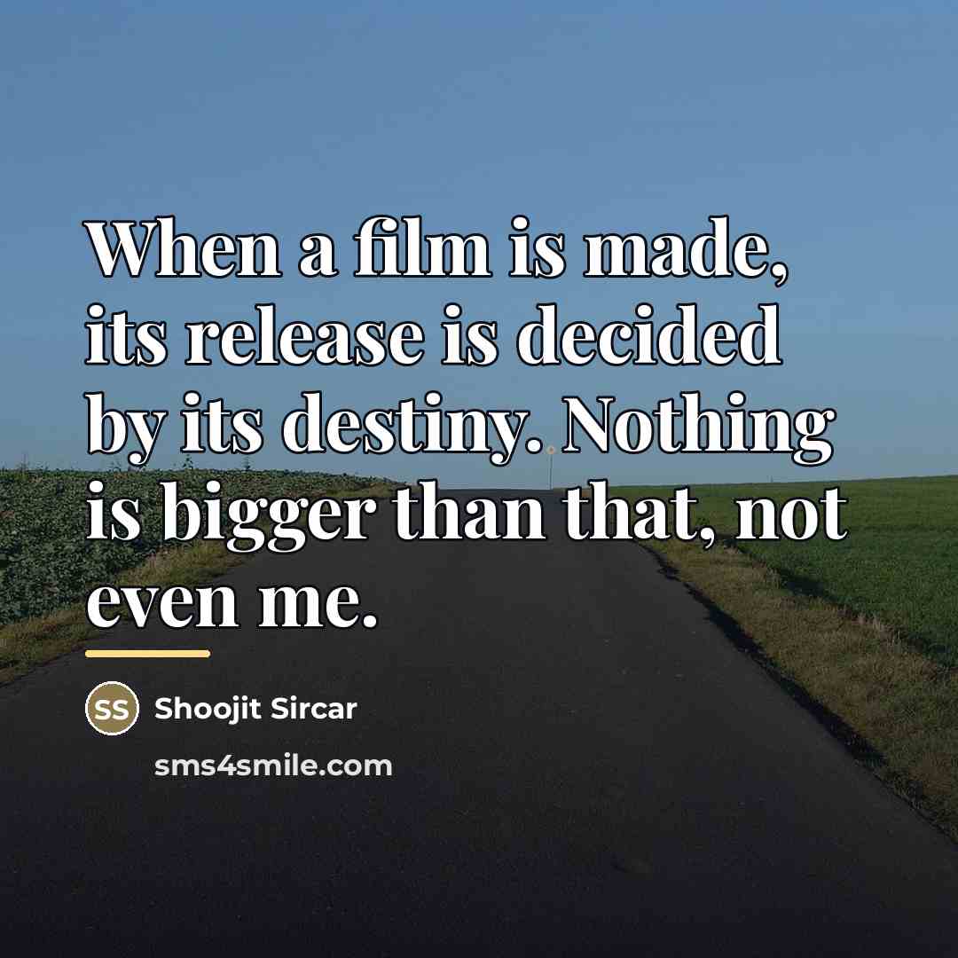 “When a film is made, its release is decided by…” quote by Shoojit Sircar