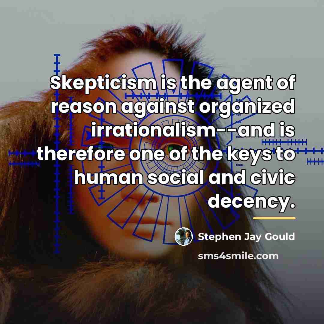 “Skepticism is the agent of reason against organized irrationalism--and is…” quote by Stephen Jay Gould