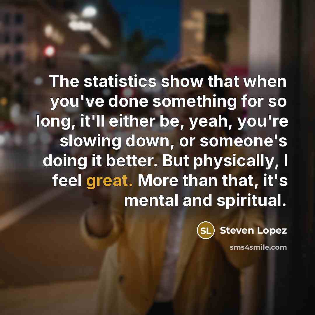 “The statistics show that when you've done something for so…” quote by Steven Lopez