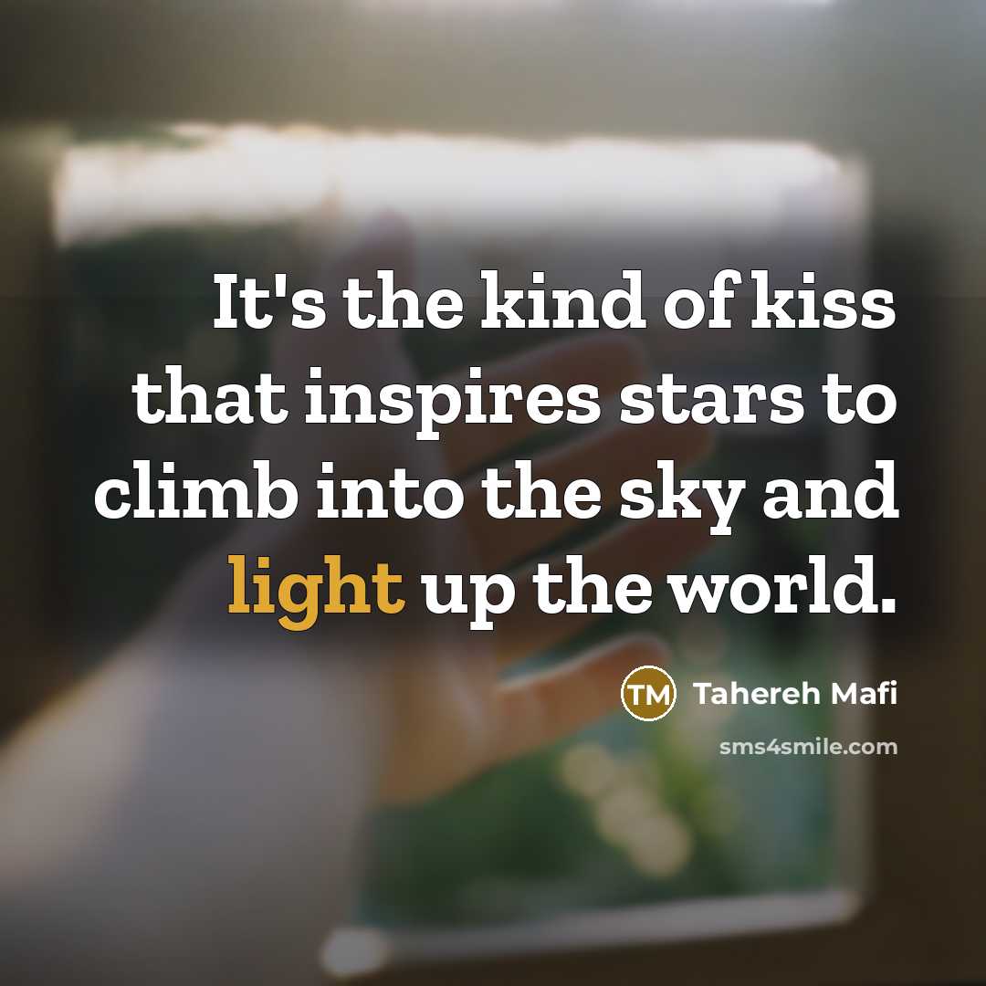 “It's the kind of kiss that inspires stars to climb…” quote by Tahereh Mafi