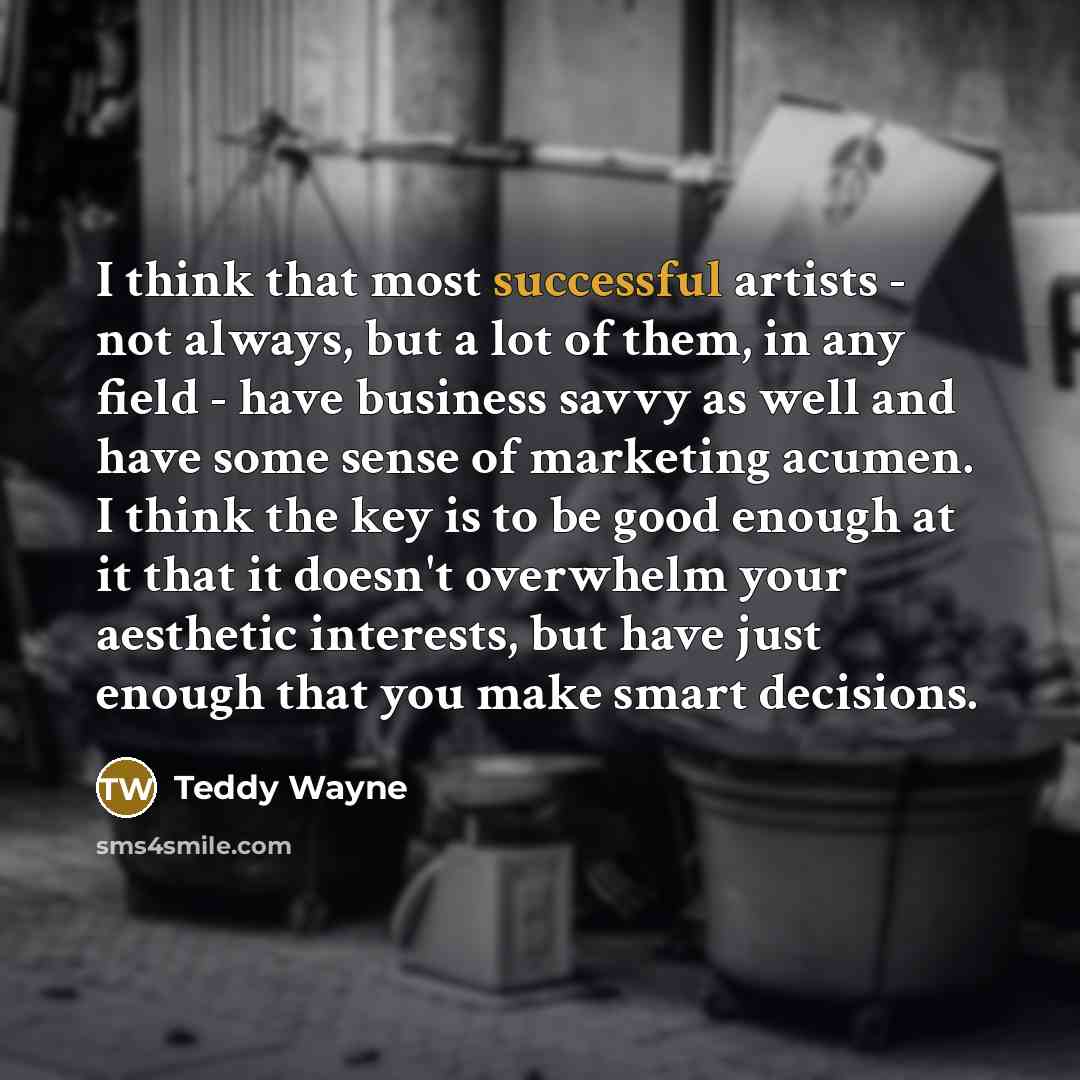 “I think that most successful artists - not always, but…” quote by Teddy Wayne