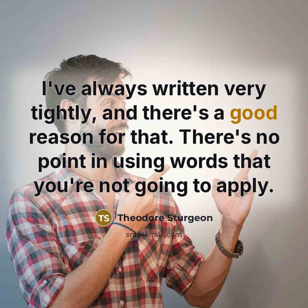 “I've always written very tightly, and there's a good reason…” quote by Theodore Sturgeon