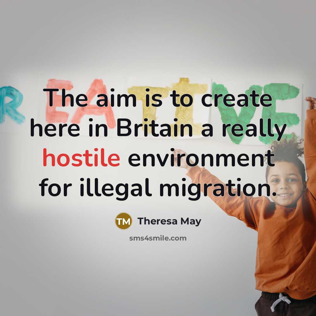 “The aim is to create here in Britain a really…” quote by Theresa May