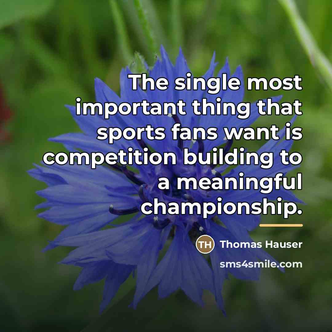 “The single most important thing that sports fans want is…” quote by Thomas Hauser
