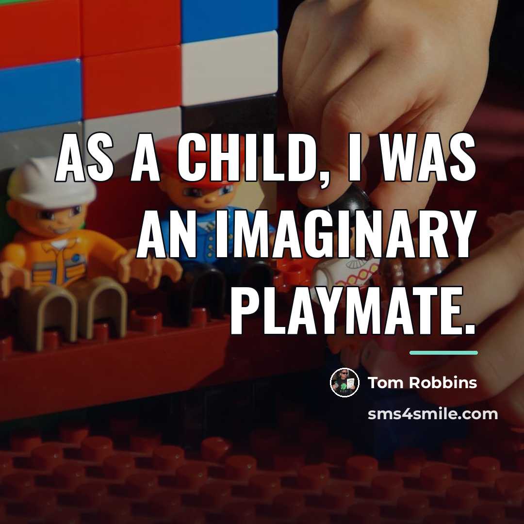 “As a child, I was an imaginary playmate.…” quote by Tom Robbins