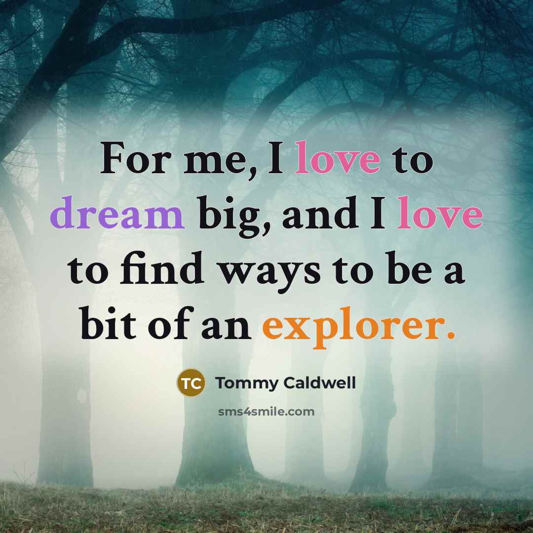 “For me, I love to dream big, and I love…” quote by Tommy Caldwell