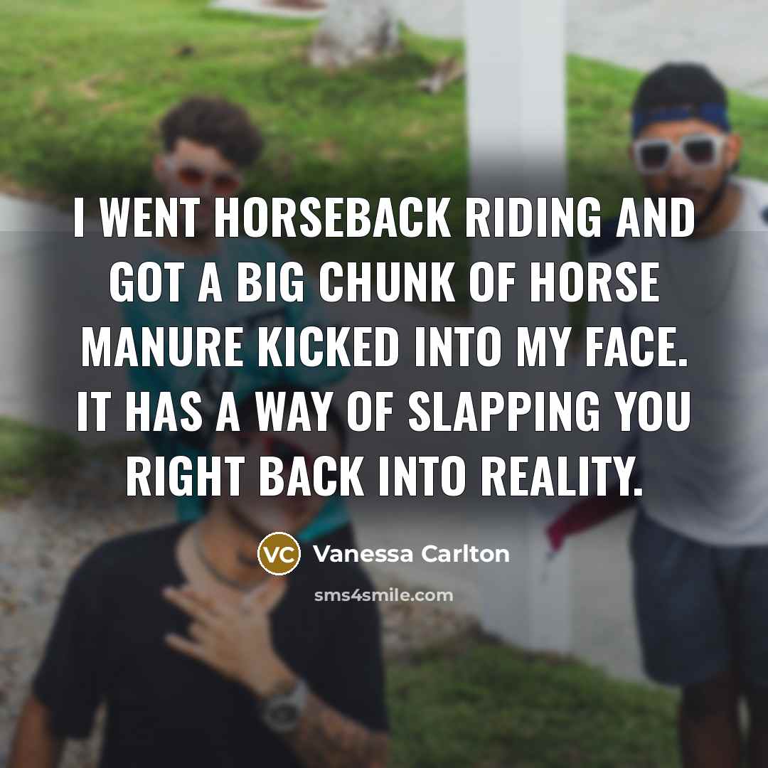 “I went horseback riding and got a big chunk of…” quote by Vanessa Carlton