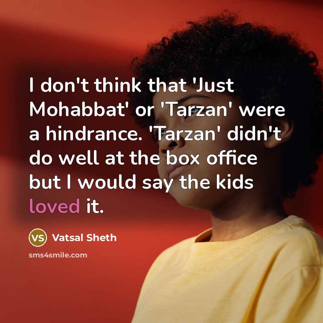 “I don't think that 'Just Mohabbat' or 'Tarzan' were a…” quote by Vatsal Sheth