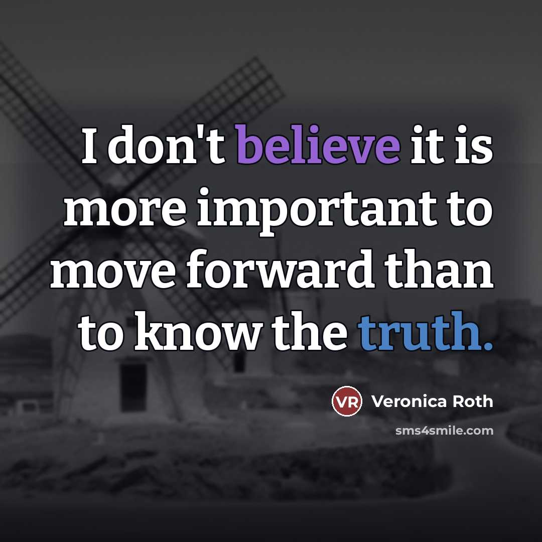 “I don't believe it is more important to move forward…” quote by Veronica Roth