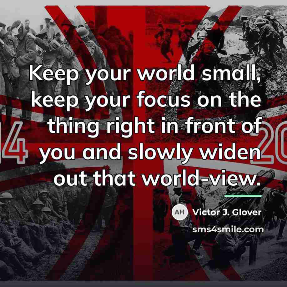 “Keep your world small, keep your focus on the thing…” quote by Victor J. Glover