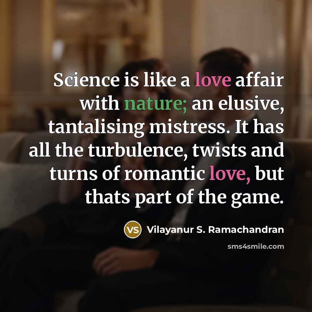 “Science is like a love affair with nature; an elusive,…” quote by Vilayanur S. Ramachandran
