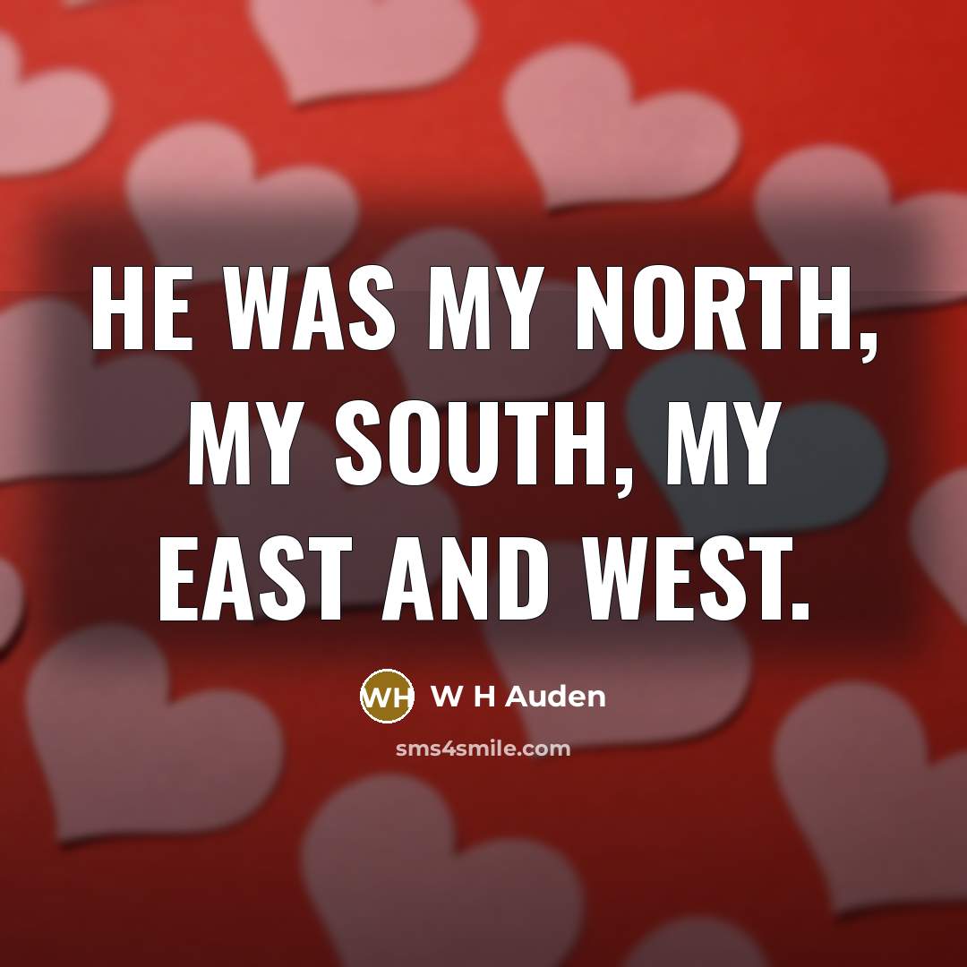 “He was my North, my South, my East and West.…” quote by W H Auden