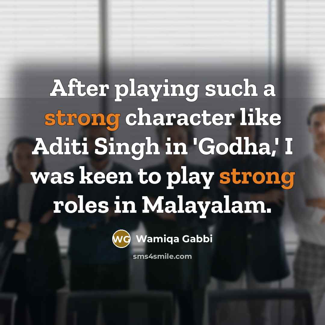 “After playing such a strong character like Aditi Singh in 'Godha,' I was keen to play strong roles in Malayalam.” quote by Wamiqa Gabbi