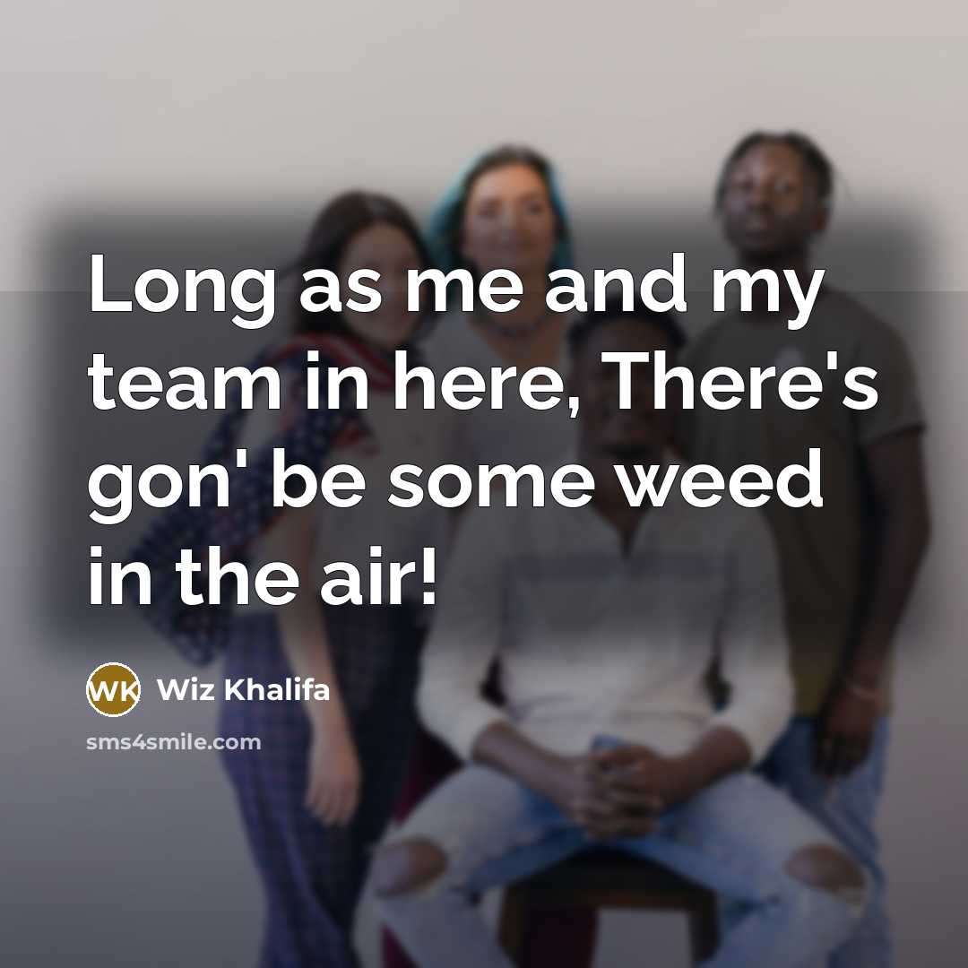 “Long as me and my team in here, There's gon'…” quote by Wiz Khalifa