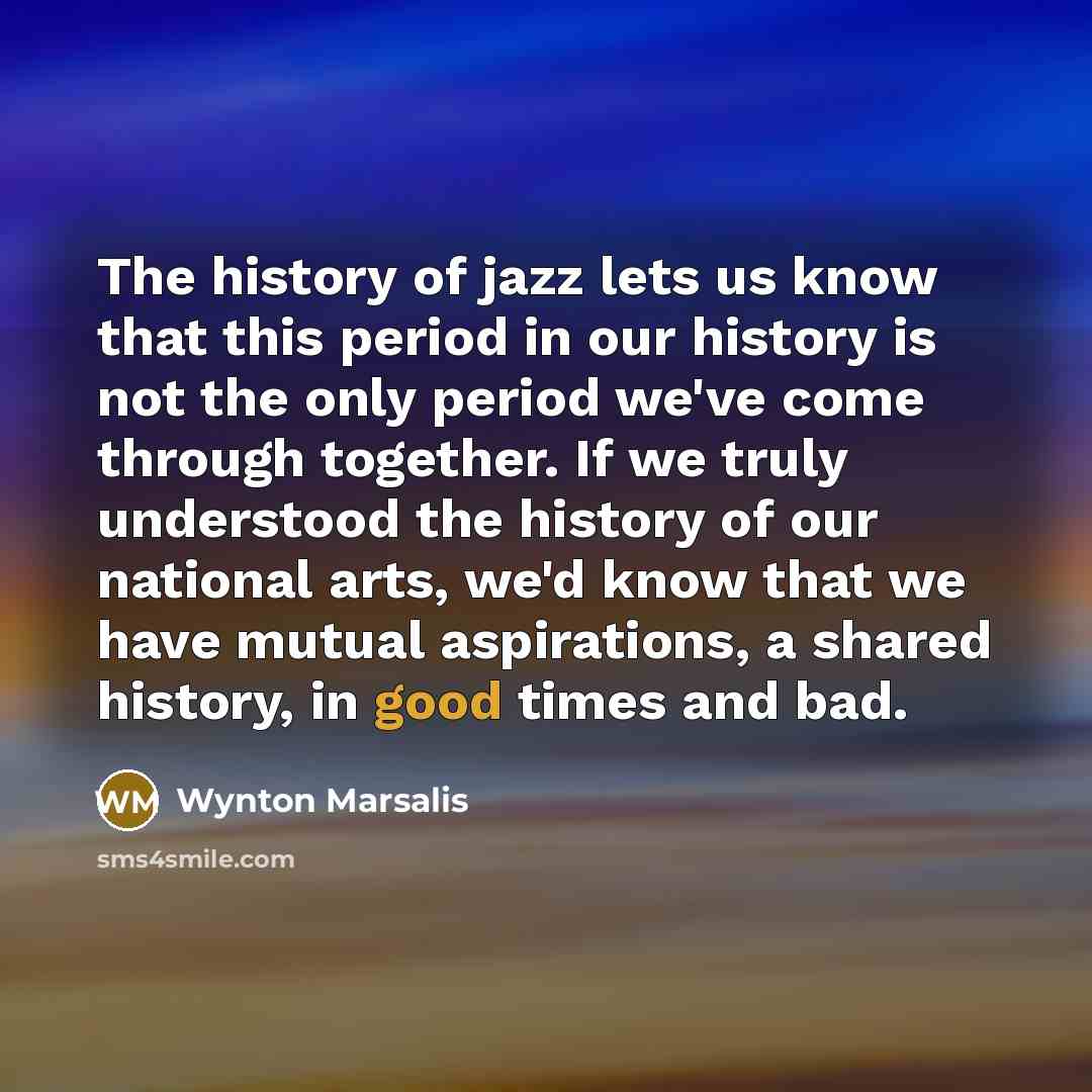 “The history of jazz lets us know that this period…” quote by Wynton Marsalis