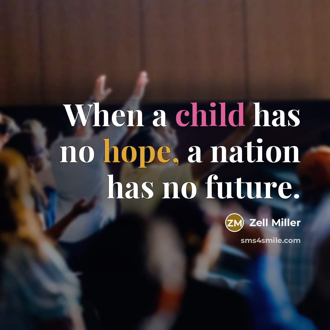 “When a child has no hope, a nation has no…” quote by Zell Miller