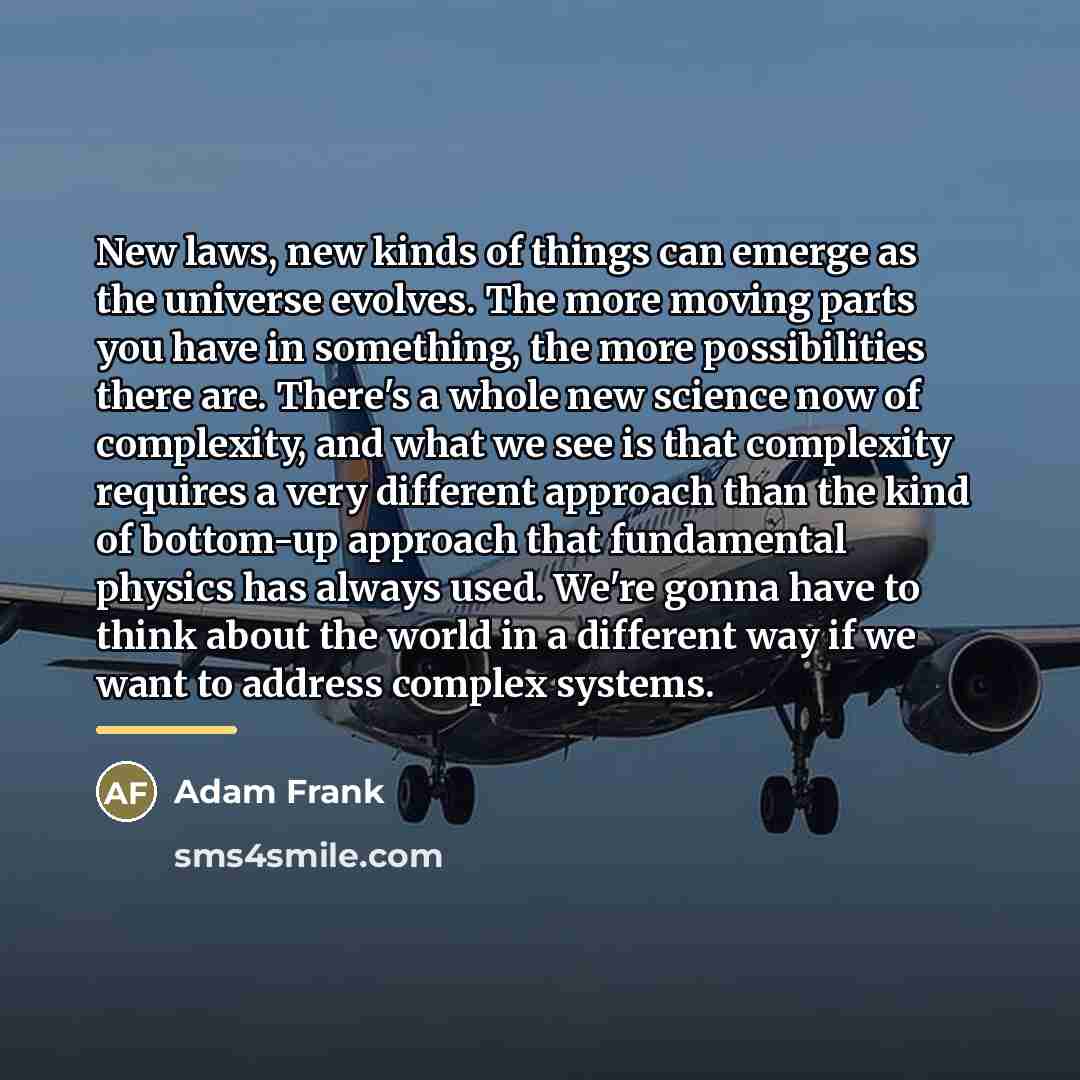 “New laws, new kinds of things can emerge as the…” quote by Adam Frank