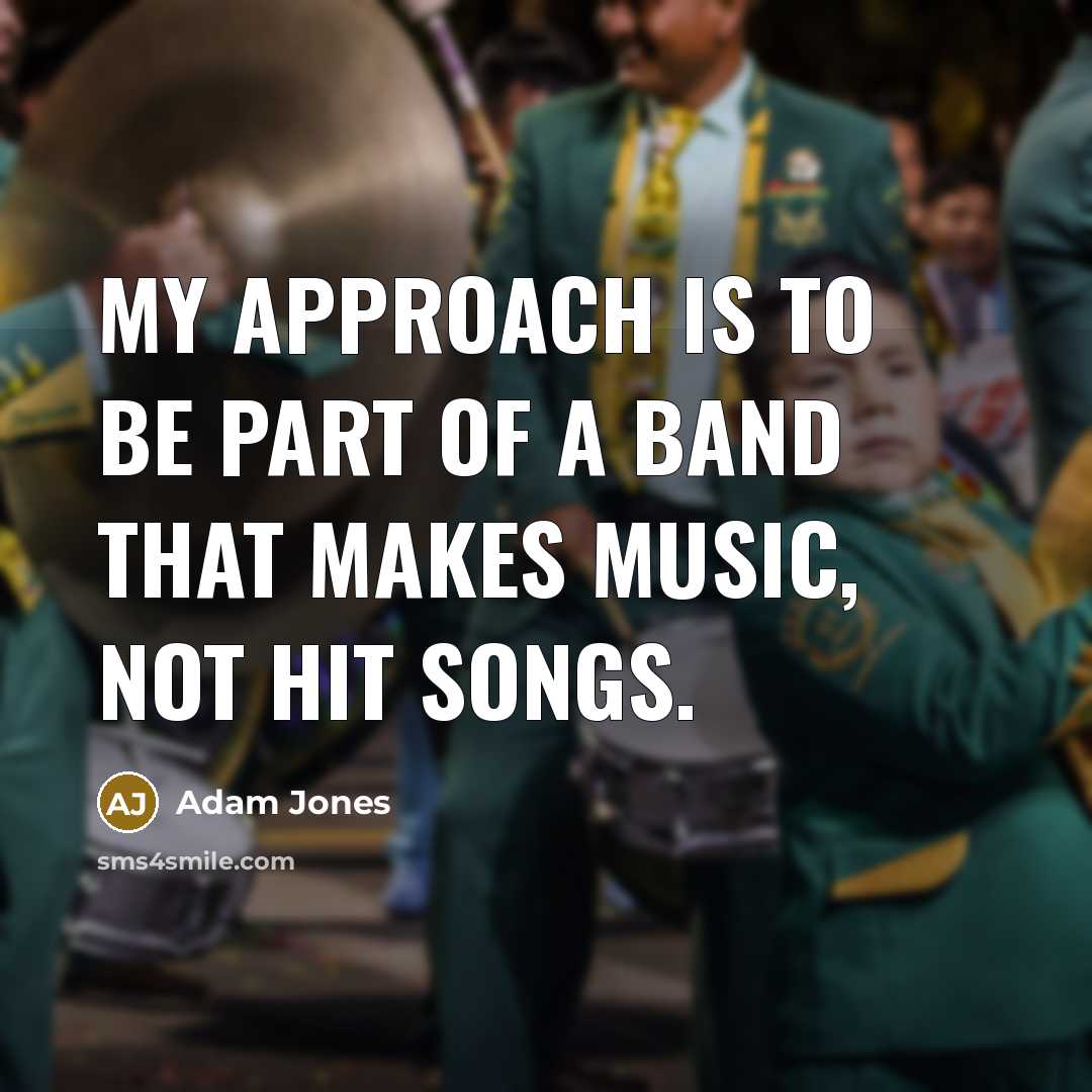 “My approach is to be part of a band that…” quote by Adam Jones