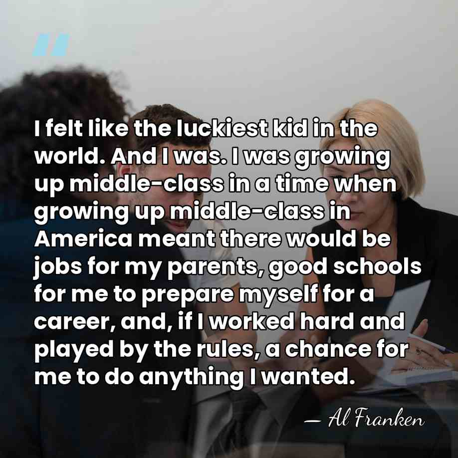 I felt like the luckiest kid in the world. And I was.&hellip; - Al Franken