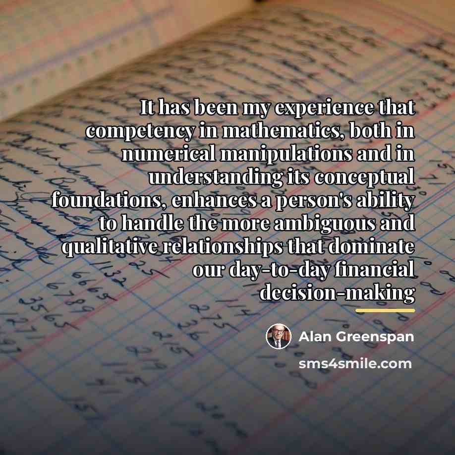 “It has been my experience that competency in mathematics, both…” quote by Alan Greenspan