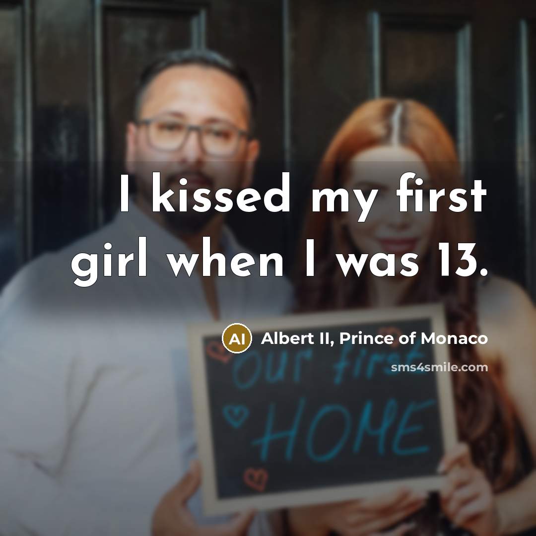 “I kissed my first girl when I was 13.…” quote by Albert II, Prince of Monaco