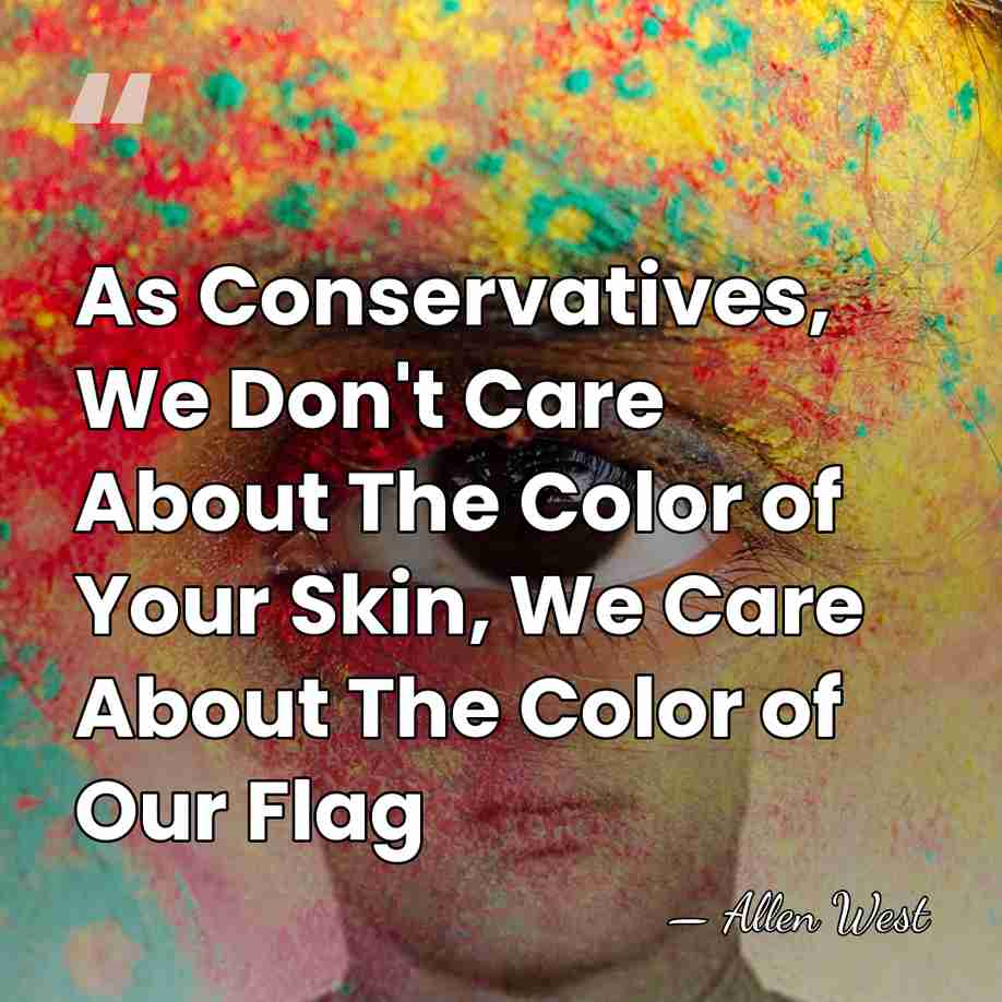 As Conservatives, We Don't Care About The Color of Your Skin, We&hellip; - Allen West
