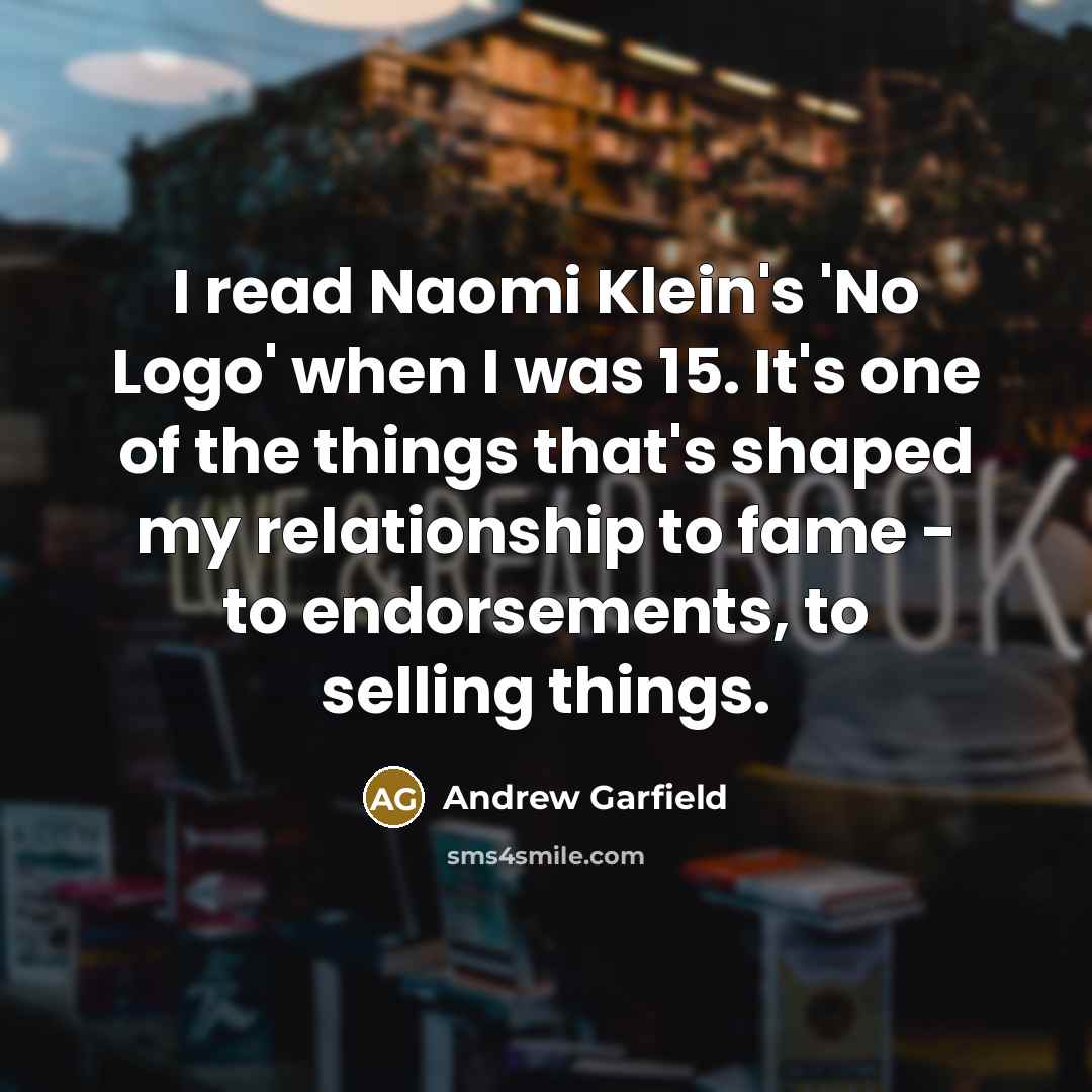 “I read Naomi Klein's 'No Logo' when I was 15.…” quote by Andrew Garfield
